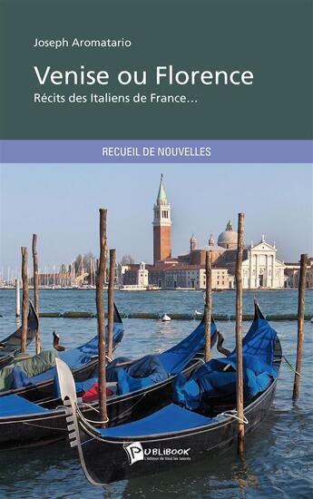 Couverture du livre « Venise ou Florence ; récits des italiens de France... » de Joseph Aromatario aux éditions Publibook