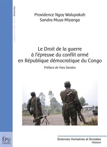 Couverture du livre « Le droit de la guerre à l'épreuve du conflit armé en République démocratique du Congo » de Providence Ngoy Walupakah et Sandra Muya Miyanga aux éditions Publibook