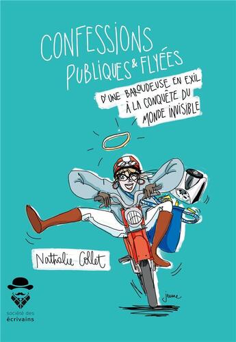 Couverture du livre « Confessions publiques et flyées d'une baroudeuse en exil à la conquête du monde invisible » de Nathalie Collet aux éditions Societe Des Ecrivains