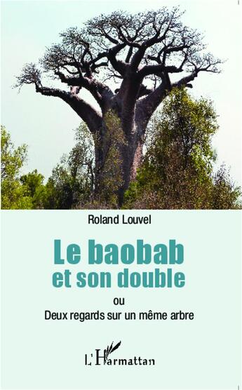 Couverture du livre « Baobab et son double ou deux regards sur un même arbre » de Roland Louvel aux éditions L'harmattan