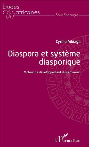 Couverture du livre « Diaspora et système diasporique ; moteur de développement du Cameroun » de Cyrille Mbiaga aux éditions L'harmattan