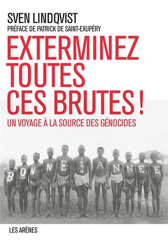 Couverture du livre « Exterminer toutes ces brutes ! ; un voyage à la source des génocides » de Sven Lindqvist aux éditions Les Arenes