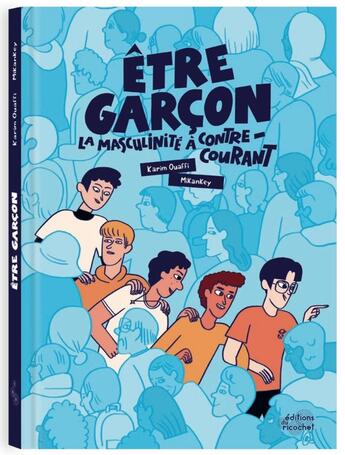 Couverture du livre « Etre garçon : La masculinité à contre-courant » de Mikankey et Karim Ouaffi aux éditions Ricochet