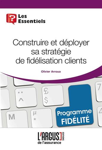 Couverture du livre « Construire sa stratégie de fidélisation clients » de Olivier Arroua aux éditions L'argus De L'assurance