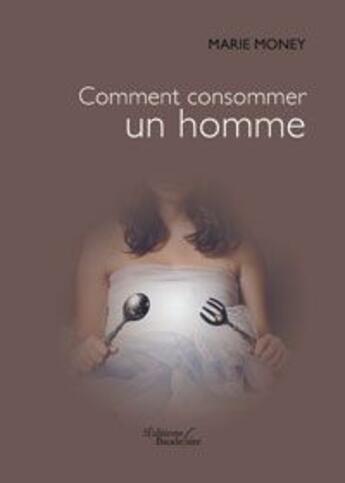 Couverture du livre « Comment consommer un homme » de Money Marie aux éditions Baudelaire