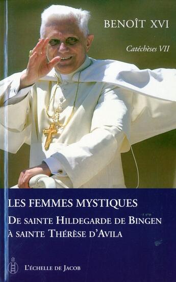 Couverture du livre « Les femmes mystiques t.7 » de Benoit Xvi aux éditions L'echelle De Jacob