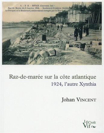 Couverture du livre « Raz-de-marée sur les côtes atlantiques ; 1924, l'autre Xynthia » de Johan Vincent aux éditions Croit Vif