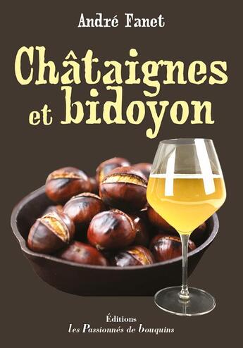 Couverture du livre « Châtaignes et bidoyon » de André Fanet aux éditions Les Passionnes De Bouquins