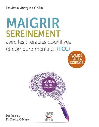 Couverture du livre « Maigrir sereinement avec les thérapies cognitives et comportementales (TCC) » de Jean-Jacques Colin aux éditions Thierry Souccar