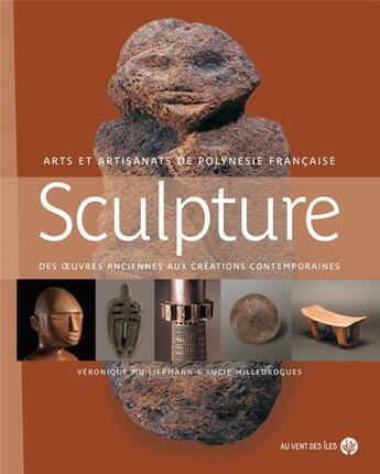 Couverture du livre « Sculpture : des oeuvres anciennes aux créations contemporaines » de Lucie Milledrogues et Veronique Mu-Liepmann aux éditions Au Vent Des Iles