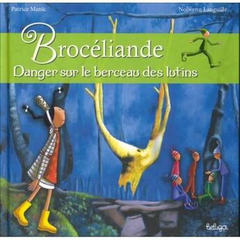 Couverture du livre « Brocéliande ; danger sur le berceau des lutins » de Patrice Manic et Nolwenn Languille aux éditions Beluga