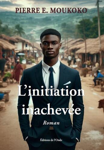 Couverture du livre « L'initiation inachevée » de Pierre E. Moukoko aux éditions De L'onde