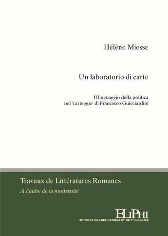 Couverture du livre « Un laboratorio di carte : il linguaggio della politica nel carteggio di Francesco Guicciardini » de Helene Miesse aux éditions Eliphi