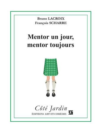 Couverture du livre « Mentor un jour, mentor toujours » de Francois Scharre et Bruno Lacroix aux éditions Art Et Comedie