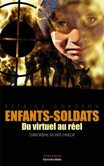 Couverture du livre « Enfant-soldats : du virtuel au réel, terrorisme en rais mineur » de Patrick Gorgeon aux éditions Editions Maia