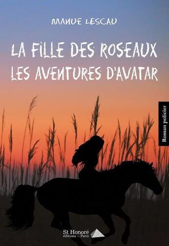 Couverture du livre « La fille des roseaux ; les aventures d'Avatar » de Manuel Lescau aux éditions Saint Honore Editions