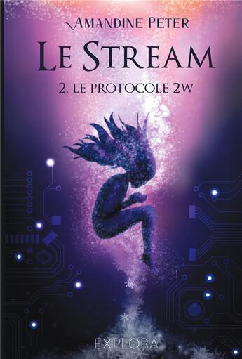 Couverture du livre « Le stream Tome 2 : le protocole 2W » de Amandine Peter aux éditions Explora