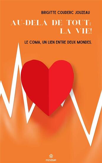 Couverture du livre « Au-delà de tout: la Vie! : Le coma, un lien entre deux mondes » de Brigitte Couderc Jouzeau aux éditions Mindset