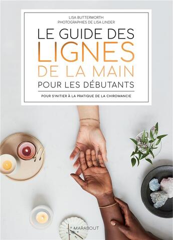 Couverture du livre « Le guide des lignes de la main pour les débutants : pour s'initier à la pratique de la chiromancie » de Lisa Butterworth aux éditions Marabout