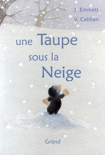 Couverture du livre « Une taupe sous la neige » de V Cabban et J Emmett aux éditions Grund