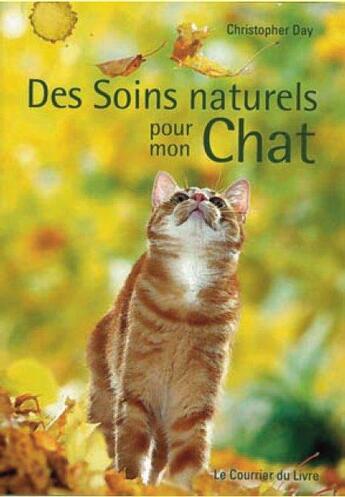 Couverture du livre « Des soins naturels pour mon chat » de Christopher Day aux éditions Courrier Du Livre