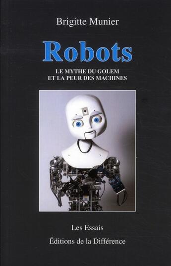 Couverture du livre « Robots ; le mythe du golem et la peur des machines » de Brigitte Munier aux éditions La Difference