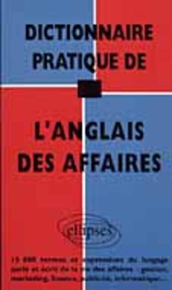 Couverture du livre « Dictionnaire pratique de l'anglais des affaires » de De La aux éditions Ellipses