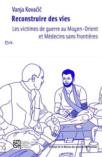 Couverture du livre « Reconstruire des vies. les victimes de guerre au moyen-orient et mede cins sans frontieres » de Kovacic Vanja aux éditions Maison Des Sciences De L'homme