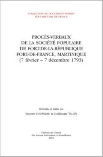 Couverture du livre « Procès-verbaux de la société populaire de Fort-de-la-République (Fort-de-France, Martinique) (7 février-7 décembre 1793) » de Vincent Cousseau et Guillaume Talon aux éditions Cths Edition