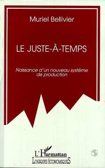 Couverture du livre « Le juste-a-temps - naissance d'un nouveau systeme de production » de Muriel Bellivier aux éditions L'harmattan