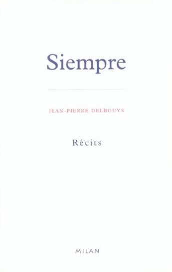 Couverture du livre « Siempre » de Jean-Pierre Delbouys aux éditions Milan