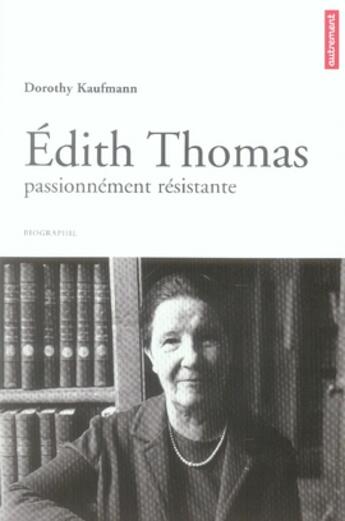 Couverture du livre « Edith thomas, passionnément résistante » de Dorothy Kaufmann aux éditions Autrement
