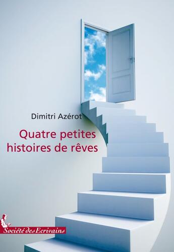 Couverture du livre « Quatre petites histoires de rêves » de Azerot D aux éditions Societe Des Ecrivains