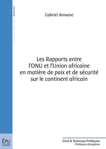 Couverture du livre « Les Rapports entre l'ONU et l'Union africaine en matière de paix et de sécurité sur le continent africain » de Gabriel Amvane aux éditions Publibook