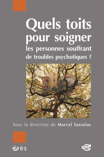 Couverture du livre « Quels toits pour soigner les personnes souffrant de troubles psychotiques? » de Marcel Sassolas aux éditions Eres