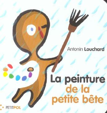 Couverture du livre « La peinture de la petite bete » de Antonin Louchard aux éditions Petit Pol