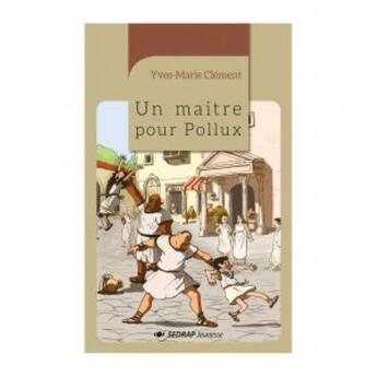 Couverture du livre « Lecture En Tete ; Un Maître Pour Pollux ; Roman » de Yves-Marie Clement aux éditions Sedrap