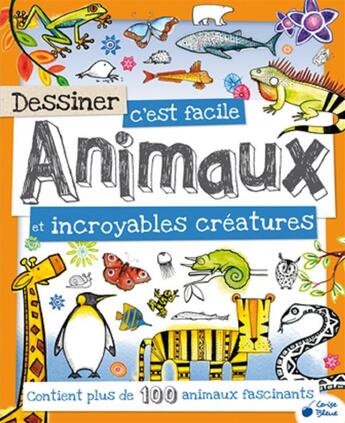 Couverture du livre « DESSINER C'EST FACILE ; animaux et incroyables créatures » de  aux éditions Cerise Bleue