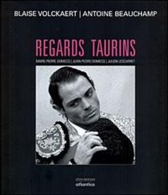 Couverture du livre « Regards taurins » de Antoine Beauchamp et Blaise Volckaert aux éditions Atlantica