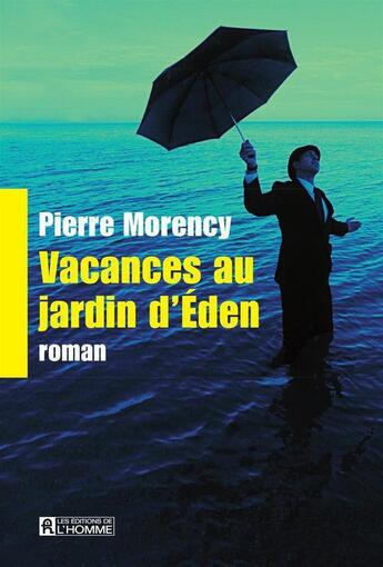 Couverture du livre « Vacances au jardin d'Eden » de Pierre Morency aux éditions Editions De L'homme