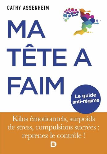 Couverture du livre « Ma tête a faim : kilos émotionnels, surpoids de stress, compulsions sucrées : reprenez le contrôle ! » de Cathy Assenheim aux éditions De Boeck Superieur