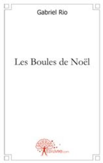 Couverture du livre « Les boules de Noël » de Gabriel Rio aux éditions Edilivre