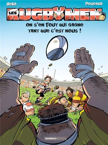 Couverture du livre « Les rugbymen Tome 17 : On s'en fout qui gagne tant que c'est nous ! » de Beka et Poupard aux éditions Bamboo