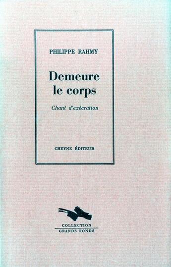 Couverture du livre « Demeure Le Corps - Chant D'Execration » de Philippe Rahmy aux éditions Cheyne