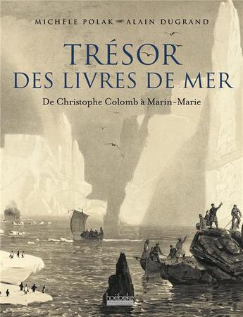 Couverture du livre « Trésor des livres de mer ; de Christophe Colomb à Marin-Marie » de Alain Dugrand et Michele Polak aux éditions Hoebeke