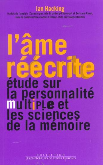 Couverture du livre « L'ame reecrite ; etude sur la personnalite multiple et les sciences de la memoire » de Ian Hacking aux éditions Empecheurs De Penser En Rond