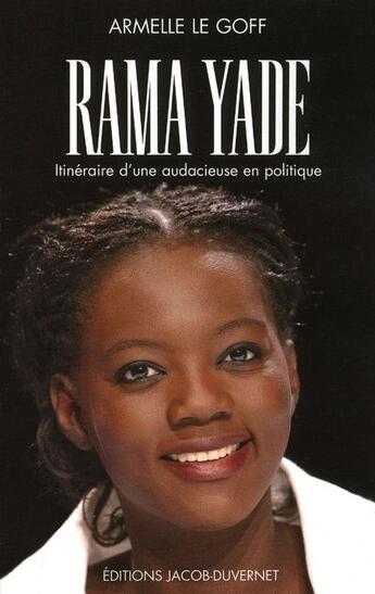 Couverture du livre « Rama Yade ; itinéraire d'une audacieuse en politique » de Armelle Le Goff aux éditions Jacob-duvernet