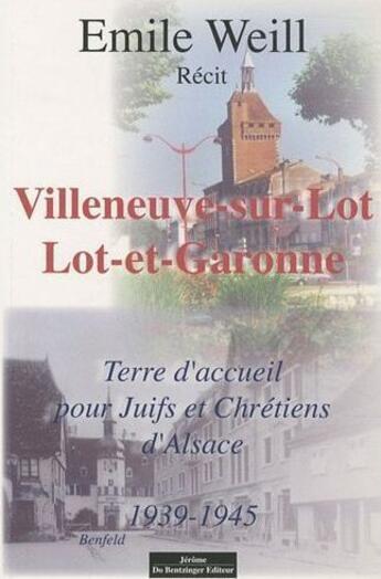 Couverture du livre « Villeneuve-sur-Lot, Lot-et-Garonne ; terre d'accueil pour juifs et chrétiens d'Alsace 1939-1945 » de Emilie Weill aux éditions Do Bentzinger