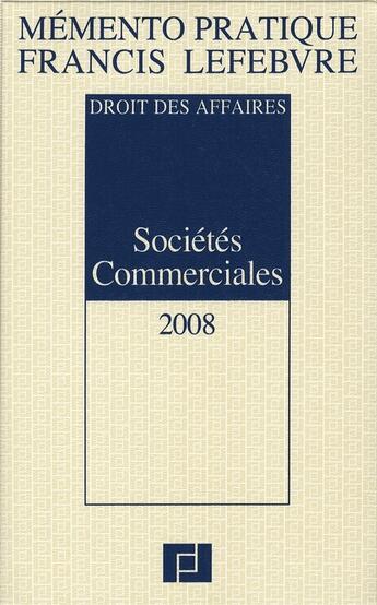Couverture du livre « Mémento pratique ; memento sociétés commmerciales ; droit des affaires (édition 2008) » de  aux éditions Lefebvre