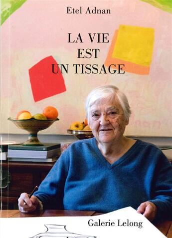 Couverture du livre « La vie est un tissage » de Etel Adnan aux éditions Galerie Lelong